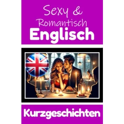 Abbildung von 50 Sexy und Romantische Kurzgeschichten auf Englisch Deutsche Englische Nebeneinander: Lernen Durch ... (Bücher zum Englischlernen, Band 5)