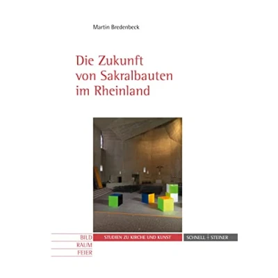 Abbildung von Die Zukunft von Sakralbauten im Rheinland (Studien zu Kirche und Kunst) (Bild Raum Feier. Studien Kunst, Band 10)