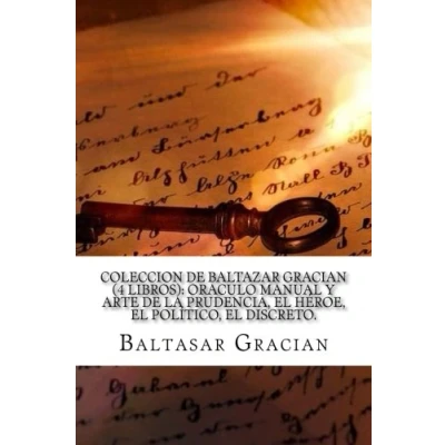 Abbildung von Coleccion de Baltazar Gracian (4 Libros): Oraculo manual y arte la prudencia, El Heroe, politico, Discreto.