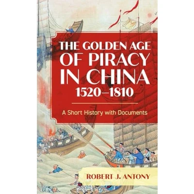 Abbildung von The Golden Age of Piracy in China, 1520 1810: A Short History with Documents