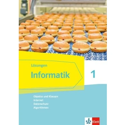 Abbildung von Informatik 1 (Objekte und Klassen, Internet, Datenschutz, Algorithmen). Ausgabe Bayern: Lösungen Klassen 6/7 (Informatik. für Bayern ab 2018)