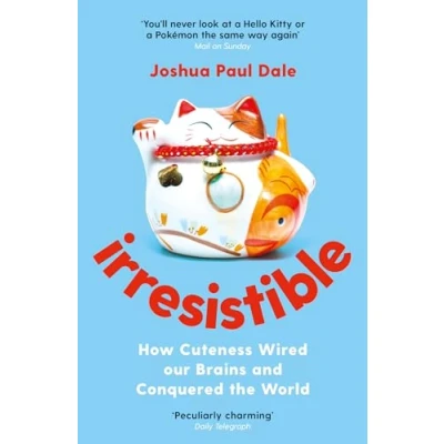 Abbildung von Irresistible: How Cuteness Wired our Brains and Conquered the World