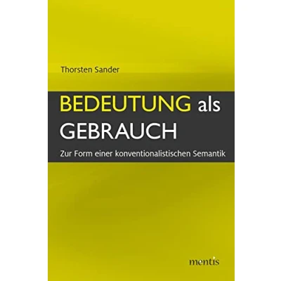 Abbildung von Bedeutung als Gebrauch: Zur Form einer konventionalistischen Semantik