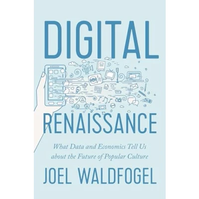 Abbildung von Digital Renaissance What Data and Economics Tell Us about the Future of Popular Culture