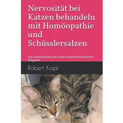 Abbildung von Nervosität bei Katzen behandeln mit Homöopathie und Schüsslersalzen: Ein homöopathischer naturheilkundlicher Ratgeber