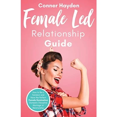 Abbildung von Female Led Relationship Guide: How to Be a Femdom and Have the Perfect Domination Domestic Discipline Marriage or