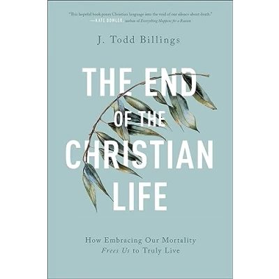 Abbildung von End of the Christian Life: How Embracing Our Mortality Frees Us to Truly Live