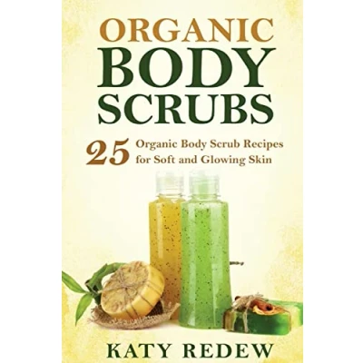 Abbildung von Organic Body Scrubs: 25 Scrub Recipes for Soft and Glowing Skin
