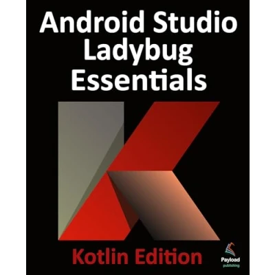 Abbildung von Android Studio Ladybug Essentials Kotlin Edition: Developing Apps Using and
