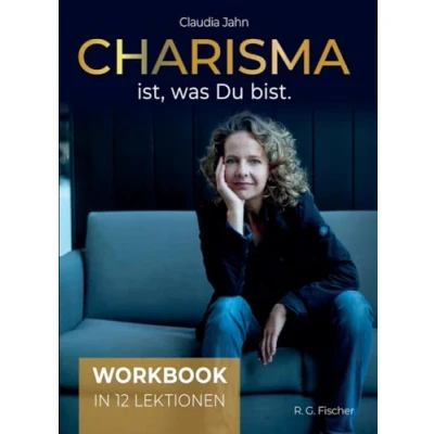 Abbildung von Charisma ist, was Du bist: Workbook in 12 Lektionen