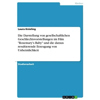 Abbildung von die Darstellung von gesellschaftlichen Geschlechtsvorstellungen im Film &quot;Rosemary&#039;s Baby&quot; und daraus resultierende Erzeugung Unheimlichkeit
