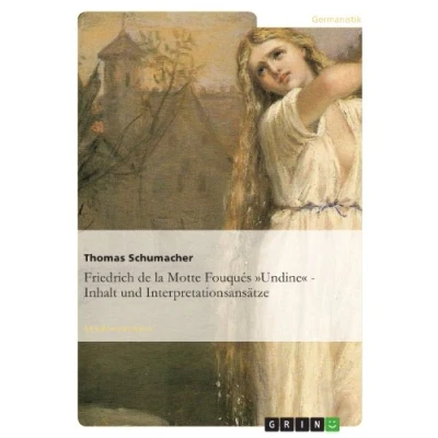 Abbildung von Friedrich de la Motte Fouqués &#039;Undine&#039; Inhalt und Interpretationsansätze