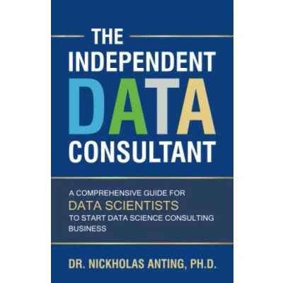 Abbildung von The Independent Data Consultant: A Comprehensive Guide for Scientists to Start Science Consulting Business