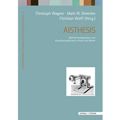 Abbildung von Aisthesis: Wahrnehmungsprozesse und Visualisierungsformen in Kunst Technik (Regensburger Studien zur Kunstgeschichte, Band 12)