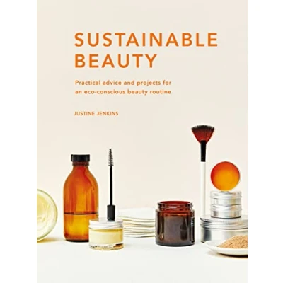Abbildung von Sustainable Beauty: Practical advice and projects for an eco conscious beauty routine (3) (Sustainable Living Series, Band 3)