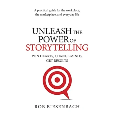 Abbildung von Unleash the Power of Storytelling: Win Hearts, Change Minds, Get Results