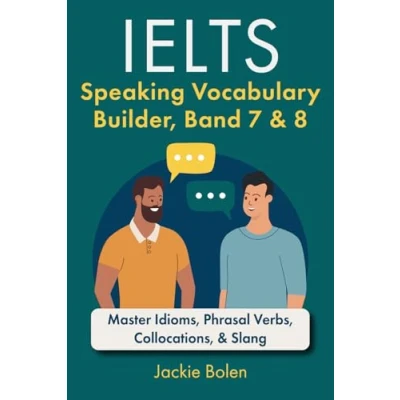 Abbildung von IELTS Speaking Vocabulary Builder: Master Idioms, Phrasal Verbs, Collocations, &amp; Slang (Learn English (For Intermediate Advanced))