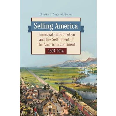 Abbildung von Selling America: Immigration Promotion and the Settlement of American Continent, 16071914