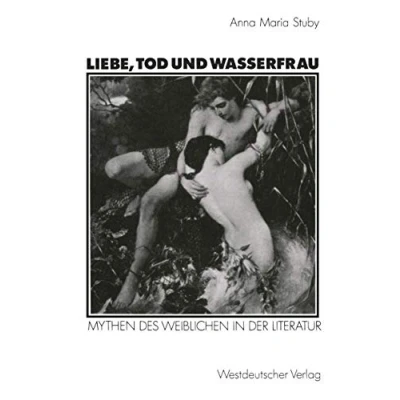 Abbildung von Liebe, Tod und Wasserfrau: Mythen Des Weiblichen In Der Literatur (Kulturwissenschaftliche Studien Zur Deutschen Literatur) (German Edition)