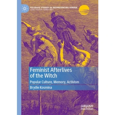 Abbildung von Feminist Afterlives of the Witch: Popular Culture, Memory, Activism (Palgrave Studies in (Re)Presenting Gender)