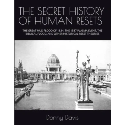 Abbildung von THE SECRET HISTORY OF HUMAN RESETS: GREAT MUD FLOOD 1834, 1587 PLASMA EVENT, BIBLICAL FLOOD, AND OTHER HISTORICAL RESET THEORIES