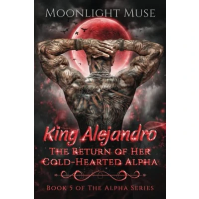 Abbildung von King Alejandro: The Return of Her Cold Hearted Alpha (The Series, Band 5)