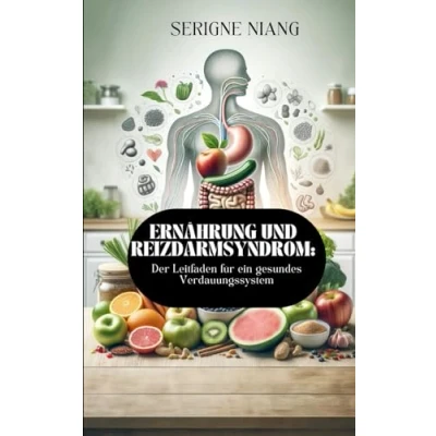 Abbildung von Ernährung und Reizdarmsyndrom: Der Leitfaden für ein gesundes Verdauungssystem (Besiegen Sie das Eine Reise zur Gesundheit, Band 2)