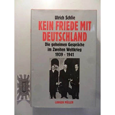 Abbildung von Kein Friede mit Deutschland: Die geheimen Gespräche im Zweiten Weltkrieg 1939 1941