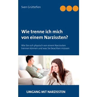 Abbildung von Wie trenne ich mich von einem Narzissten?: Sie sich physisch Narzissten trennen können und was beachten müssen (Umgang mit Narzissten, Band 3)