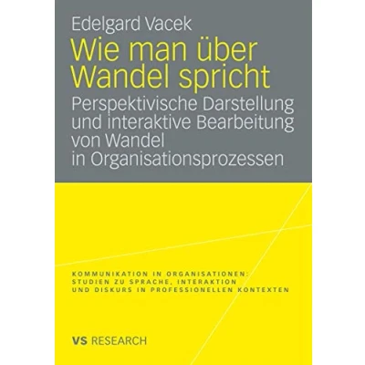 Abbildung von Wie Man Uber Wandel Spricht: Perspektivische Darstellung und Interaktive Bearbeitung von in Organisationsprozessen (Kommunikation Organisationen)