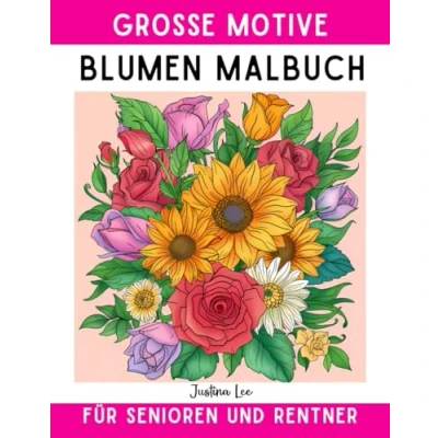 Abbildung von Blumen Malbuch für Senioren und Rentner: Grosse Motive Einfaches Ausmalbuch Erwachsene