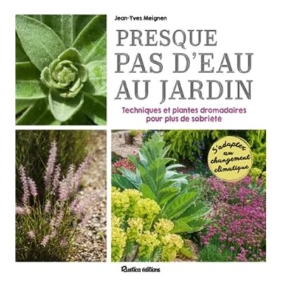 Abbildung von Presque pas d&#039;eau au jardin: Techniques et plantes dromadaires pour plus de sobriété