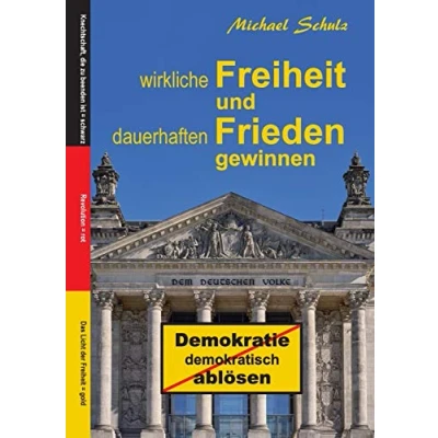 Abbildung von Wirkliche Freiheit und dauerhaften Frieden gewinnen: Demokratie demokratisch ablösen