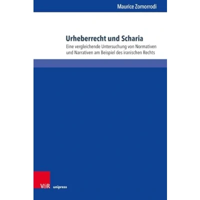 Abbildung von Urheberrecht und Scharia: Eine vergleichende Untersuchung von Normativen Narrativen am Beispiel des iranischen Rechts (Schriften zum deutschen ... Persönlichkeits Immaterialgüterrecht)