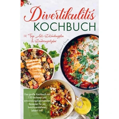 Abbildung von Divertikulitis Kochbuch für ein beschwerdefreies Leben!: Das große mit 150 leckeren und entzündungshemmenden Rezepten! Inklusive 14 Tage Anti Entzündungsplan Ernährungsratgeber!