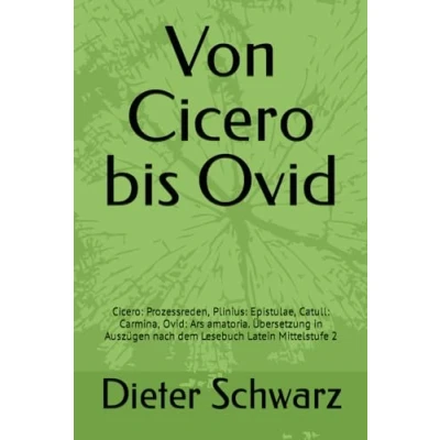 Abbildung von Von Cicero bis Ovid: Cicero: Prozessreden, Plinius: Epistulae, Catull: Carmina, Ars amatoria. Übersetzung in Auszügen nach dem Lesebuch Latein Mittelstufe 2