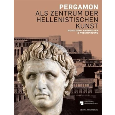 Abbildung von Pergamon als Zentrum der hellenistischen Kunst: Bedeutung, Eigenheiten &amp; Ausstrahlung: Eigenheiten, und Ausstrahlung. Hrsg.: Antikensammlung Staatlichen Museen zu Berlin