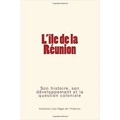 Abbildung von L&#039;Ile de la Réunion: son histoire, développement et question coloniale