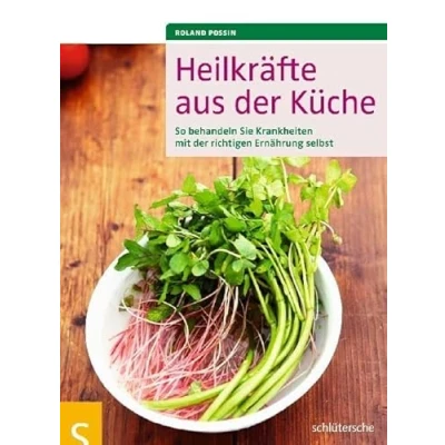 Abbildung von Heilkräfte aus der Küche: So behandeln Sie Krankheiten mit richtigen Ernährung selbst