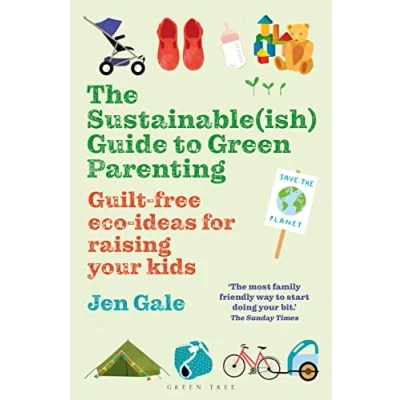 Abbildung von The Sustainable(ish) Guide to Green Parenting: Guilt free eco ideas for raising your kids