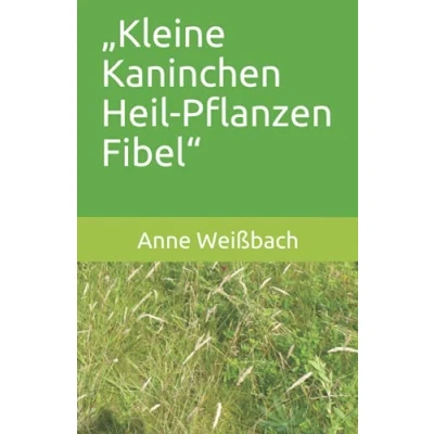 Abbildung von „Kleine Kaninchen Heil Pflanzen Fibel“ (Kleine Fibel Die Serie)