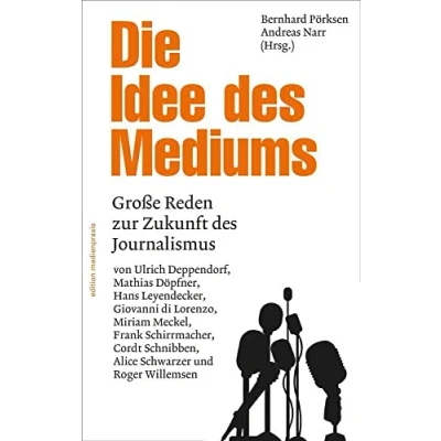 Abbildung von Die Idee des Mediums. Reden zur Zukunft Journalismus (edition medienpraxis): Große