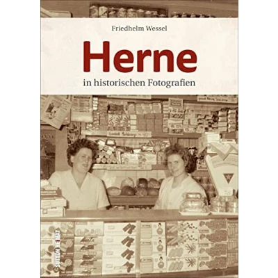 Abbildung von Herne in historischen Fotografien, rund 160 Aufnahmen erzählen Stadtgeschichte und wecken Erinnerungen (Sutton Archivbilder)