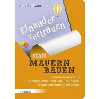 Abbildung von Einander vertrauen statt Mauern bauen: Bedürfnisorientierte Zusammenarbeit mit Familien in Kita, Krippe und Kindertagespflege