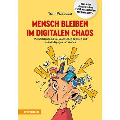 Abbildung von Mensch bleiben im digitalen Chaos: Wie Smartphone &amp; Co. unser Leben belasten und was wir dagegen tun können