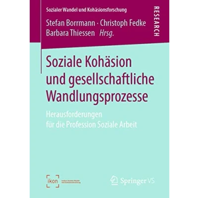 Abbildung von Soziale Kohäsion und gesellschaftliche Wandlungsprozesse: Herausforderungen für die Profession Arbeit (Sozialer Wandel Kohäsionsforschung)