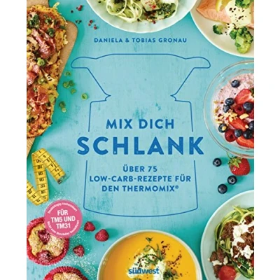Abbildung von Mix dich schlank: Über 75 Low Carb Rezepte Für den Thermomix® TM5 &amp; TM31