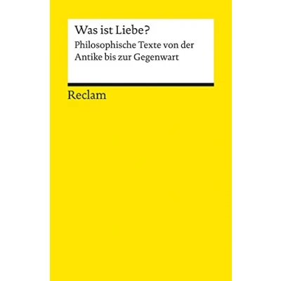 Abbildung von Was ist Liebe?. Philosophische Texte von der Antike bis zur Gegenwart: Logik und Ethik (Reclams Universal Bibliothek)