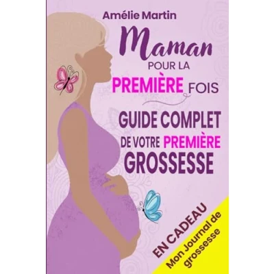 Abbildung von Maman pour la première fois: Tout ce que vous devez savoir votre grossesse. Le guide complet et pratique de conception à naissance année avec bébé