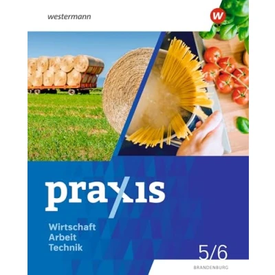 Abbildung von Praxis WAT Wirtschaft / Arbeit Technik für das 5. 6. Schuljahr in Brandenburg Ausgabe 2024: Schulbuch 5 6: 2024